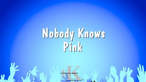 nobody knows pink karaoke version youtube