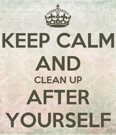 Keep Calm And Clean Up After Yourself Poster Al Keep Calm O Matic