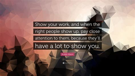 Austin Kleon Quote “show Your Work And When The Right People Show Up