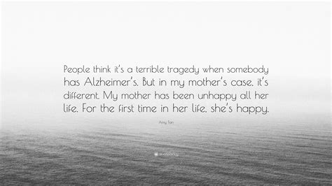 Amy Tan Quote People Think Its A Terrible Tragedy When Somebody Has