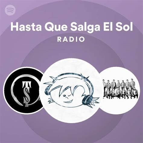Hasta Que Salga El Sol Radio Playlist By Spotify Spotify