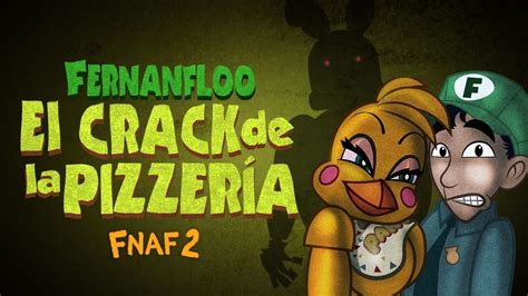 El Crack De La Pizzeria De Fernanfloo Five Nights At Freddys 2