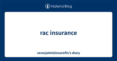 Rac Insurance Veravjohnlzinsurefins Diary