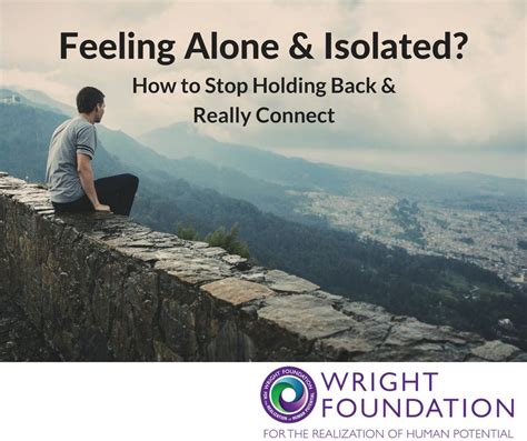 Feeling Alone And Isolated Time To Stop Holding Back Wright Living