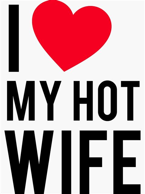 I Love My Hot Wife Sticker By Cloud9hopper Redbubble