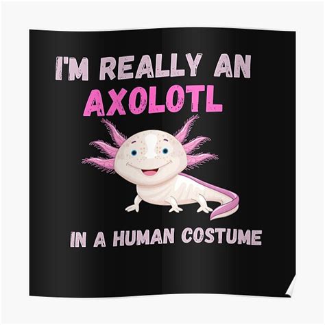 Im Really An Axolotl In A Human Costume Halloween Poster For Sale