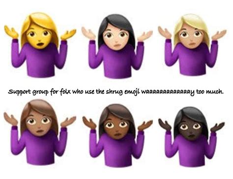 Support Group For Folx Who Use The Shrug Emoji Waaaaaaaaaaaaay Too Much