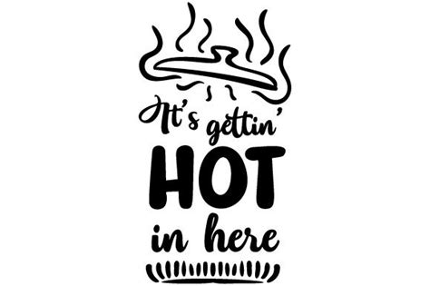 Image Result For Its Getting Hot In Here Svg Svg Hot Beautiful Quotes