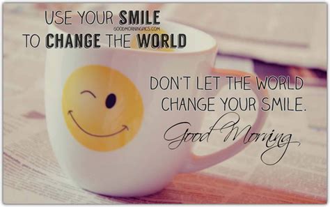 Your wife, girlfriend, friend or special lady in your life deserves a sweet good morning message to wake up to, something hilarious to make her start her day with a big delightful smile. Good morning! Use your smile to change the world ...