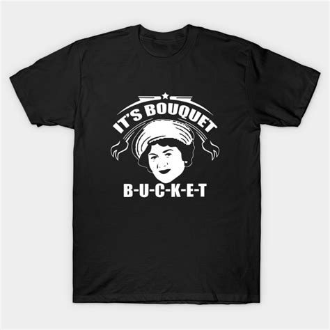 Its Bouquet Bucket Wife T Shirts Wife T Shirt Teepublic