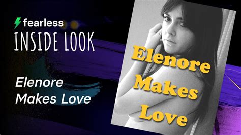 Inside Look Elenore Makes Love YouTube