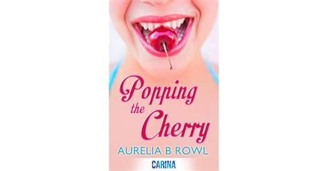 Popping The Cherry By Aurelia B Rowl