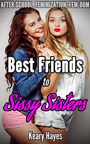 Best Friends To Sissy Sisters An After School Feminization Transgender Femdom Erotic Novella
