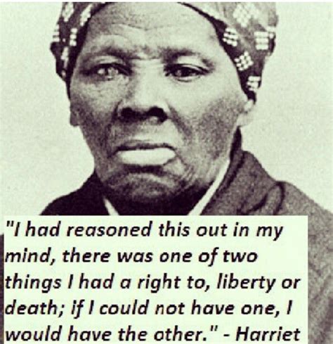 Harriet Tubman One Of My True Heroes