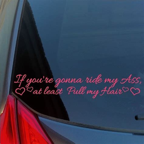 Hot If Youre Gonna Ride My Ass Pull My Hair Vinyl Sticker Decal Hearts Tailgating Wish