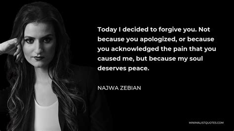 Najwa Zebian Quote Today I Decided To Forgive You Not Because You