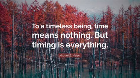 Michael S Heiser Quote To A Timeless Being Time Means Nothing But