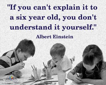 If You Can T Explain It To A Six Year Old Albert Einstein Truth
