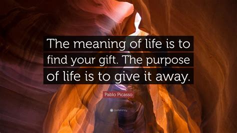 The gift of god is eternal life this is not the only gift from god, but it is the most monumental and, in a way, the gift that all other gifts come out of. Pablo Picasso Quote: "The meaning of life is to find your ...