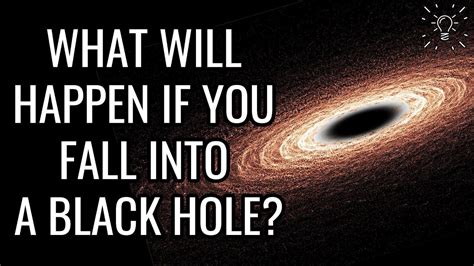 What Will Happen If You Fall Into A Black Hole Youtube