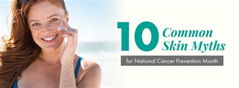 10 Common Skin Cancer and Sun Damage Myths for National Cancer
