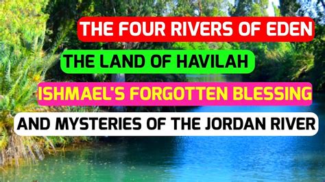 The Four Rivers Of Eden The Land Of Havilah Ishmaels Forgotten