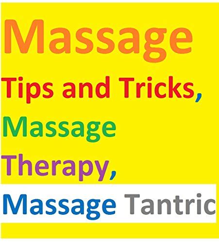 Top Massage Tips And Tricks Massage Therapy Massage Tantric Top