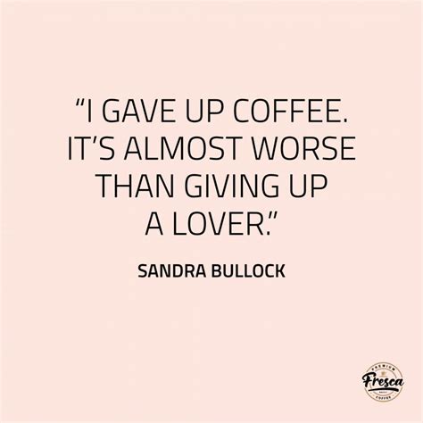 fresca coffee 50 inspirational coffee quotes to make you smile