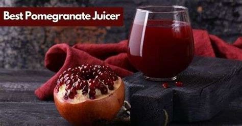 10 Best Pomegranate Juicer Reviews 2022 A Comprehensive Guide
