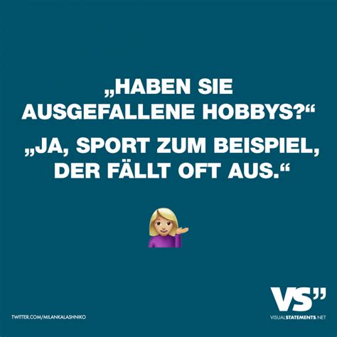 „Haben Sie ausgefallene Hobbys?“ „Ja, Sport zum Beispiel, der fällt oft