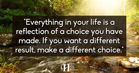 Everything In Your Life Is A Reflection Of A Choice You Have Made ø