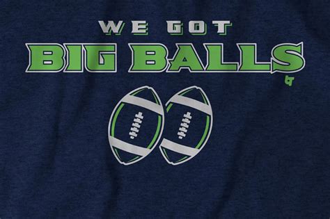 “we Got Big Balls” T Shirt
