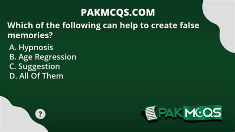 which of the following can help to create false memories pakmcqs