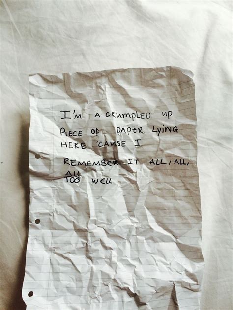 I M A Crumpled Up Piece Of Paper Lying Her Cause I Remember It All All