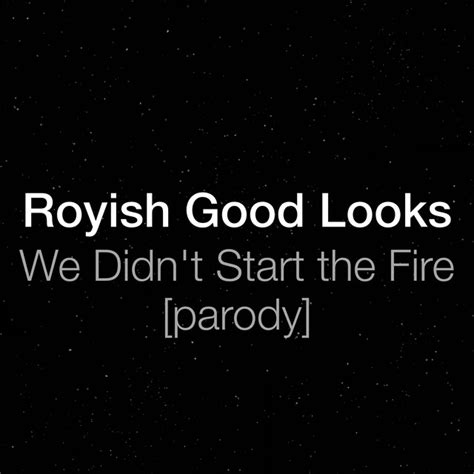 We Didnt Start The Fire Parody By Royish Good Looks On Spotify