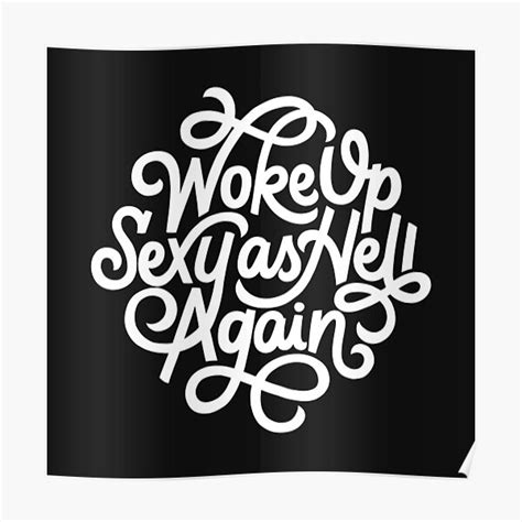 woke up sexy as hell white poster for sale by polliadesign redbubble