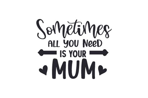Download Sometimes All You Need Is Your Mum Svg File Amazing Svg