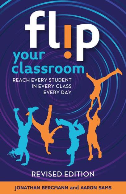 Flip Your Classroom Revised Edition Reach Every Student In Every