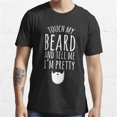 Touch My Beard And Tell Me Im Pretty Bearded Man T Shirt For Sale