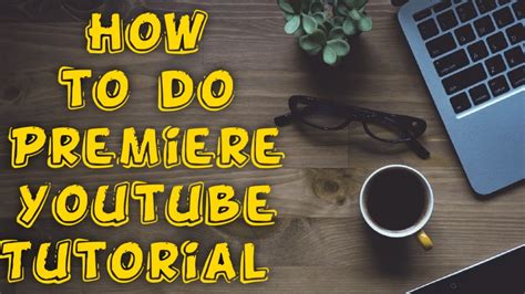 How To Do Premiere In Youtube Tutorial Youtube