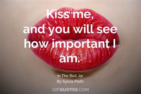 Kiss Me And You Will See How Important I Am  Quotes Literary