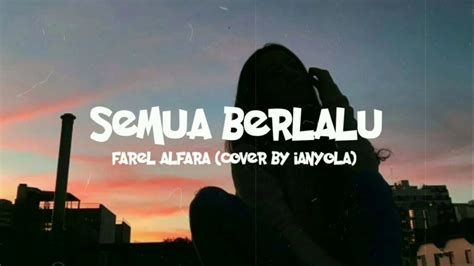 Semua Berlalu Farel Alfara Cover By Ianyola Lirik Youtube