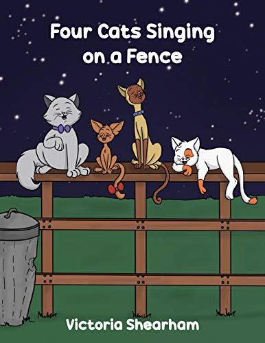 Four Cats Singing On A Fence Kindle Edition By Shearham Victoria