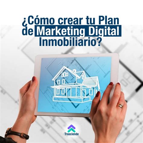 ¿cómo Crear Tu Plan De Marketing Digital Inmobiliario Agencia Trasciende