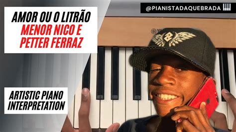 Petter Ferraz E Menor Nico Amor Ou O Litrão Pianistadaquebrada