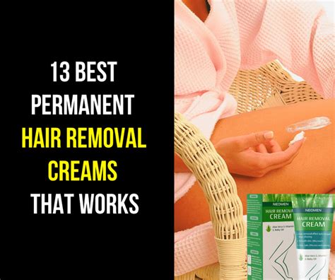 Best Permanent Hair Removal Creams That Works