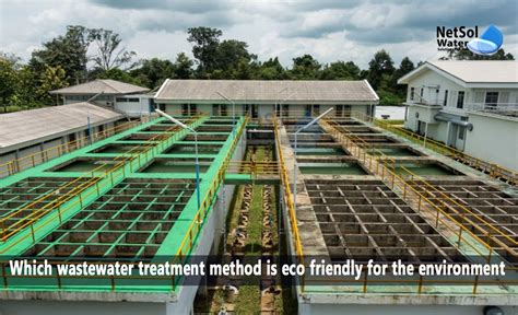 Which Wastewater Treatment Method Is Eco Friendly For The Environment