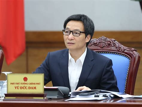 Sau khi nghe ý kiến của lãnh đạo: Phó Thủ tướng Vũ Đức Đam sẽ chủ trì cuộc họp về quyết định ...