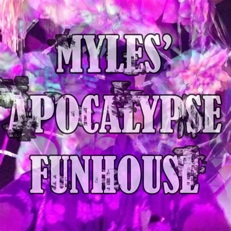 Myles Apocalypse Funhouse