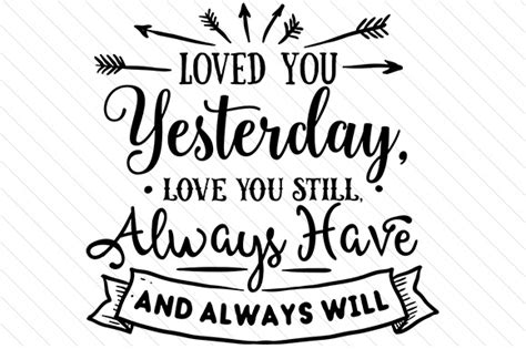 Download Loved you yesterday, Love you still. Always Have and always Will SVG Cut file by Creative ...